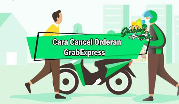 Cara Cancel Orderan GrabExpress Agar Performa Tidak Turun