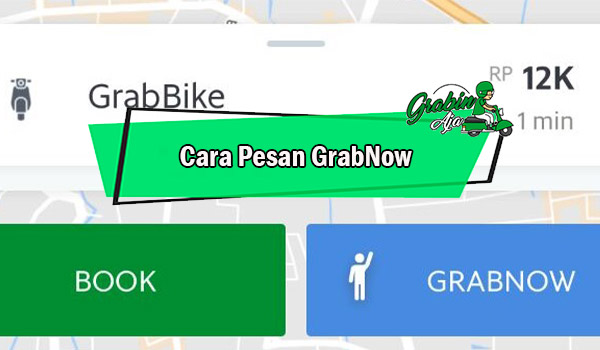 Cara Pesan GrabNow Untuk Orderan GrabBike GrabCar